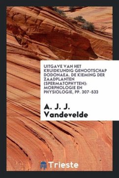 Uitgave van het Kruidkundig Genootschap Dodonaea. De Kieming Der Zaadplanten (Spermatophyten) - J. Vandevelde, A. J.