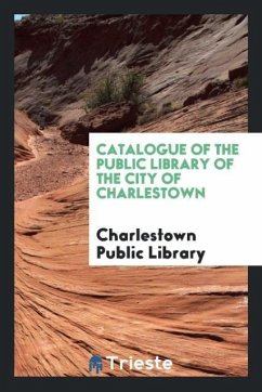 Catalogue of the Public Library of the City of Charlestown - Public Library, Charlestown