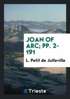 Joan of Arc; pp. 2-191 - De Julleville, L. Petit