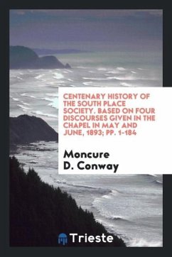 Centenary History of the South Place Society. Based on Four Discourses given in the Chapel in May and June, 1893; pp. 1-184