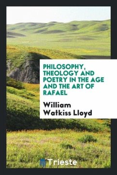 Philosophy, Theology and Poetry in the Age and the Art of Rafael - Watkiss Lloyd, William