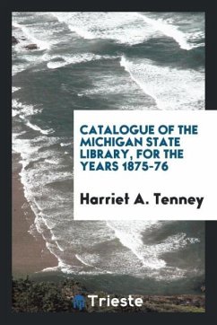 Catalogue of the Michigan State Library, for the Years 1875-76 - Tenney, Harriet A.