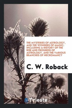 The Mysteries of Astrology, and the Wonders of Magic - Roback, C. W.