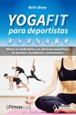 Yogafit para deportistas : mejora tu rendimiento con ejercicios específicos de equilibrio, flexibilidad y estiramientos