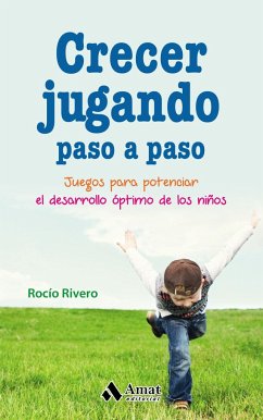 Crecer jugando paso a paso : juegos para potenciar el desarrollo óptimo de los niños - Rivero López, Rocío
