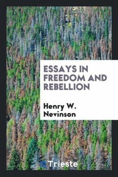 Essays in Freedom and Rebellion - Nevinson, Henry W.