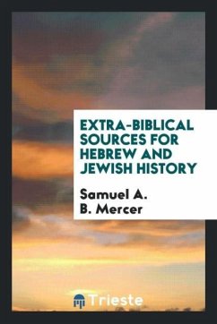 Extra-Biblical Sources for Hebrew and Jewish History - Mercer, Samuel A. B.