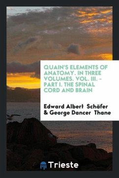 Quain's Elements of Anatomy. In Three Volumes. Vol. III. - Part I. The Spinal Cord and Brain - Schäfer, Edward Albert; Thane, George Dancer