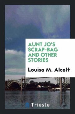 Aunt Jo's Scrap-Bag and Other Stories - M. Alcott, Louisa