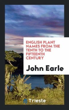 English Plant Names from the Tenth to the Fifteenth Century - Earle, John