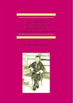 De Al-Ricotí al rector Sabater : estudios históricos sobre la Universidad de Murcia y sus antecedentes - Gómez de Maya, Julián