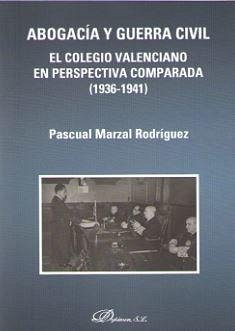 Abogacía y Guerra Civil : el colegio valenciano en perspectiva comparada, 1936-1941 - Marzal Rodríguez, Pascual