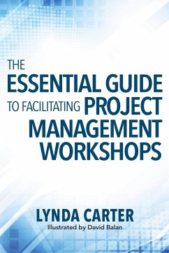 The Essential Guide to Facilitating Project Management Workshops - Carter, Lynda