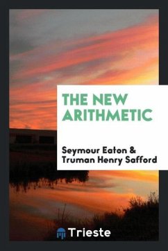 The New Arithmetic - Eaton, Seymour; Safford, Truman Henry