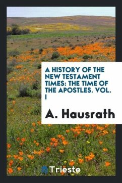 A History of the New Testament Times - Hausrath, A.