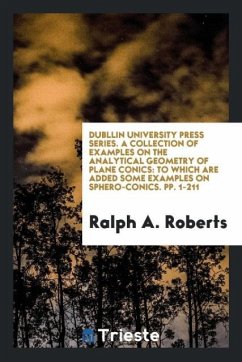 Dubllin University Press Series. A Collection of Examples on the Analytical Geometry of Plane Conics - Roberts, Ralph A.