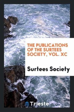 The Publications of the Surtees Society, Vol. XC