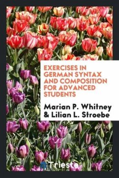 Exercises in German Syntax and Composition for Advanced Students - Whitney, Marian P.; Stroebe, Lilian L.