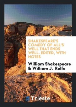 Shakespeare's Comedy of All's Well that Ends Well. Edited, with Notes - Shakespeare, William; Rolfe, William J.