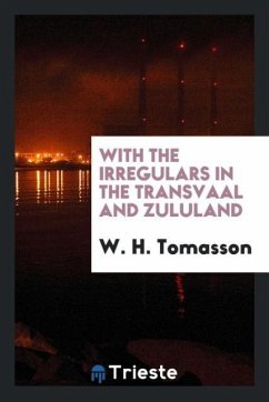 With the Irregulars in the Transvaal and Zululand - Tomasson, W. H.