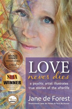 Love Never Dies - A Psychic Artist Illustrates True Stories of the Afterlife - de Forest, Jane