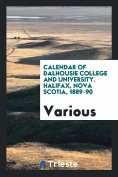 Calendar of Dalhousie College and University. Halifax, Nova Scotia, 1889-90 - Various