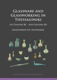 Glassware and Glassworking in Thessaloniki - Antonaras, Anastassios Ch.