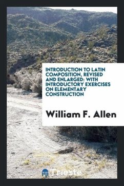 Introduction to Latin Composition, Revised and Enlarged - Allen, William F.