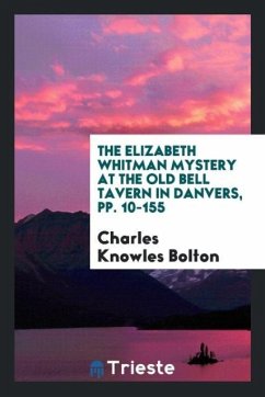 The Elizabeth Whitman Mystery at the Old Bell Tavern in Danvers, pp. 10-155