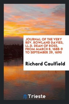 Journal of the Very Rev. Rowland Davies, LL.D. Dean of Ross, from March 8, 1688-9 to September 29, 1690 - Caulfield, Richard
