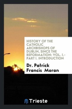 History of the Catholic Archbishops of Dublin, Since the Reformation - Moran, Patrick Francis