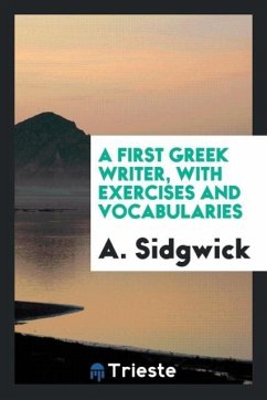 A First Greek Writer, with Exercises and Vocabularies - Sidgwick, A.