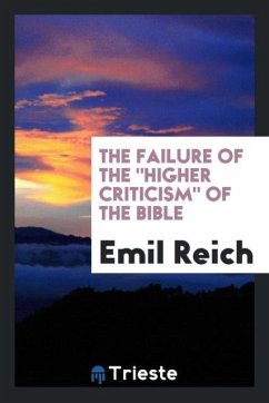 The Failure of The &quote;Higher Criticism&quote; of the Bible