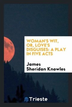 Woman's Wit, or, Love's Disguises - Knowles, James Sheridan