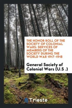 The Honor Roll of the Society of Colonial Wars - (U. S ., General Society of Colonial Wars