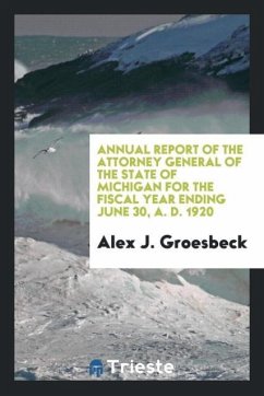 Annual Report of the Attorney General of the State of Michigan for the Fiscal Year Ending June 30, A. D. 1920