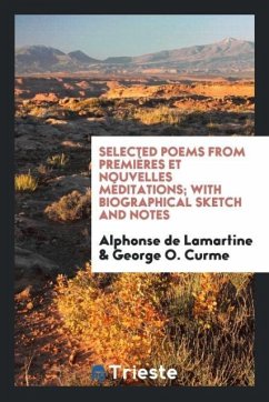 Selected Poems from Premières Et Nouvelles Méditations With Biographical Sketch and Notes - De Lamartine, Alphonse Curme, George O.