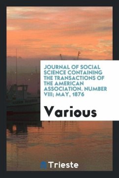 Journal of Social Science Containing the Transactions of the American Association. Number VIII; May, 1876 - Various