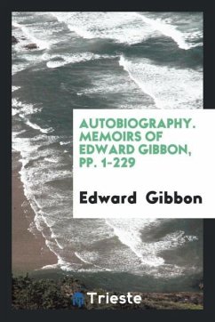 Autobiography. Memoirs of Edward Gibbon, pp. 1-229 - Gibbon, Edward
