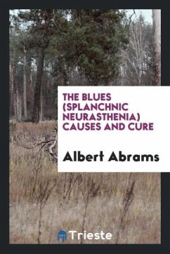 The Blues (Splanchnic Neurasthenia) Causes and Cure - Abrams, Albert