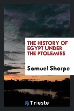 The History of Egypt Under the Ptolemies - Sharpe, Samuel