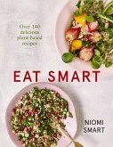 Eat Smart - Over 140 Delicious Plant-Based Recipes