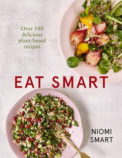Eat Smart - Over 140 Delicious Plant-Based Recipes - Smart, Niomi
