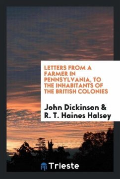 Letters from a farmer in Pennsylvania, to the inhabitants of the British Colonies - Dickinson, John; Halsey, R. T. Haines