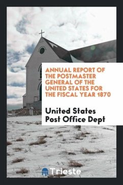 Annual Report of the Postmaster General of the United States for the Fiscal Year 1870 - Post Office Dept, United States