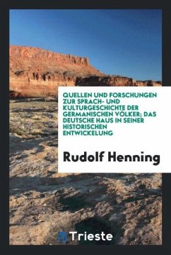 Quellen und Forschungen zur Sprach- und Kulturgeschichte der Germanischen Völker; Das Deutsche Haus in Seiner Historischen Entwickelung - Henning, Rudolf