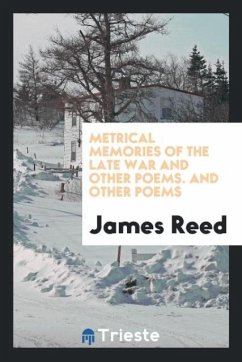 Metrical Memories of the Late War and Other Poems. And Other Poems - Reed, James