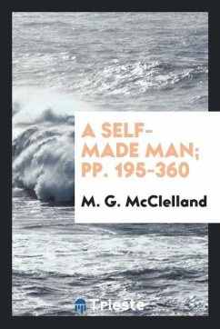 A Self-Made Man; pp. 195-360 - McClelland, M. G.