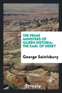 The Prime Ministers of Queen Historia; The Earl of Derby - Saintsbury, George