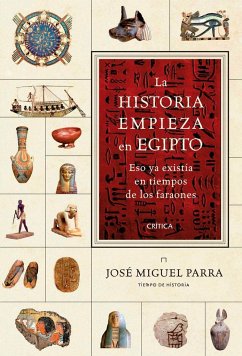 La historia empieza en Egipto : eso ya existía en tiempos de los faraones - Parra Ortiz, José Miguel